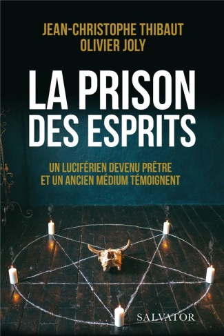 La prison des esprits. Un luciférien devenu prêtre et un ancien médium témoignent