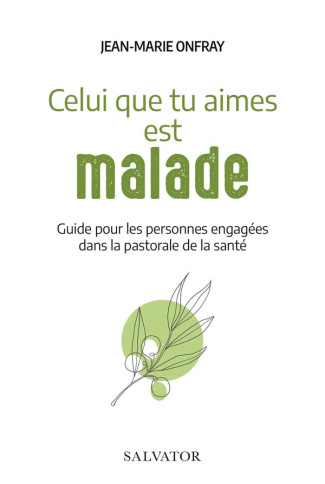 Celui que tu aimes est malade. Guide pour les personnes engagées dans la pastorale de la santé