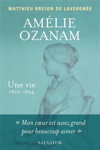Amélie Ozanam. Une vie (1820-1894)