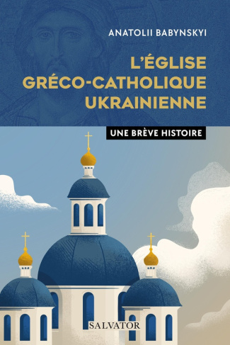 L'Eglise gréco-catholique ukrainienne. Une brève histoire