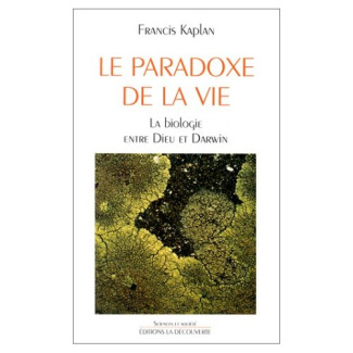 Le paradoxe de la vie. La biologie entre Dieu et Darwin