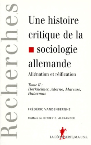 UNE HISTOIRE CRITIQUE DE LA SOCIOLOGIE ALLEMANDE, ALIENATION ET REIFICATION. Tome 2, Horkheimer, Ado