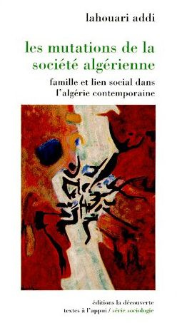 Les mutations de la société algérienne. Famille et lien social dans l'Algérie contemporaine