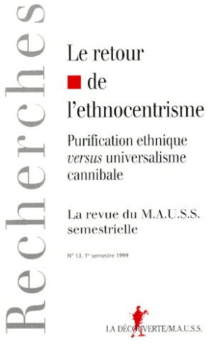 Revue du MAUSS N° 13, 1er semestre 1999 : LE RETOUR DE L'ETHNOCENTRISME. Purification ethnique versu