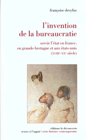 L'invention de la bureaucratie. Servir l'Etat en France, en Grande-Bretagne et aux Etats-Unis (XVIII