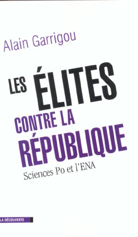 Les élites contre la République. Sciences Po et l'ENA
