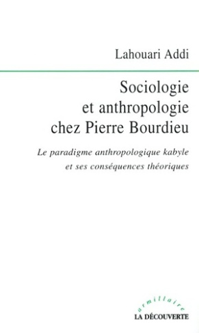 Sociologie et anthropologie chez Pierre Bourdieu. Le paradigme anthropologique kabyle et ses conséqu