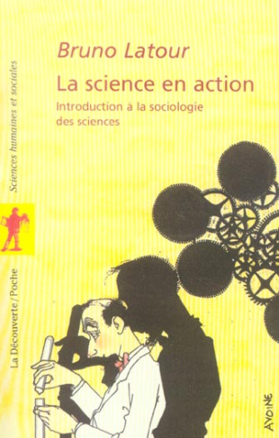 La science en action. Introduction à la sociologie des siences