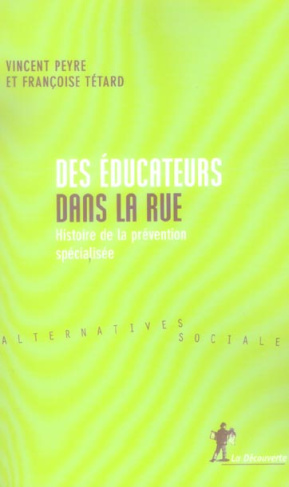 Des éducateurs dans la rue. Histoire de la prévention spécialisée
