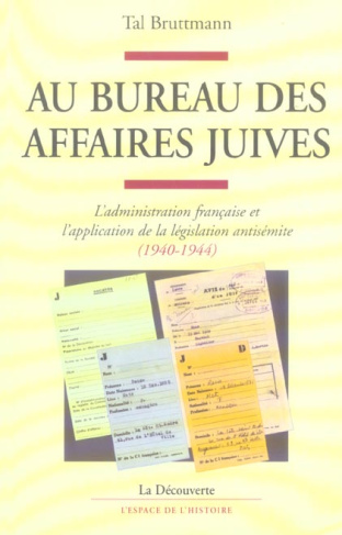 Au bureau des Affaires juives. L'administration française et l'application de la législation antisém