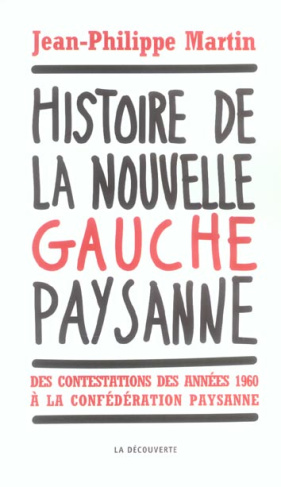 Histoire de la nouvelle gauche paysanne. Des contestations des années 1960 à la Confédération paysan