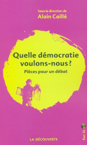 Quelle démocratie voulons-nous ? Pièces pour un débat