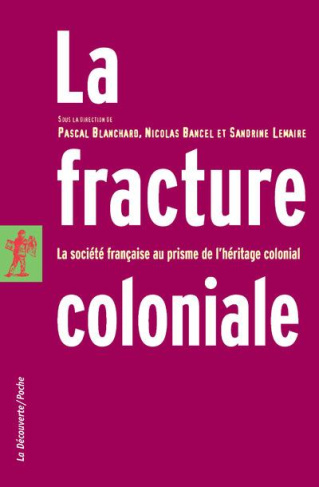La fracture coloniale. La société française au prisme de l'héritage colonial