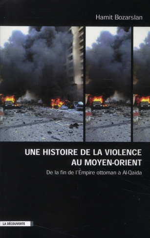 Une histoire de la violence au Moyen-Orient. De la fin de l'Empire ottoman à Al-Qaida