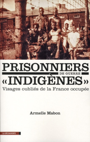 Les prisonniers de guerre "indigènes". Visages oubliés de la France occupée