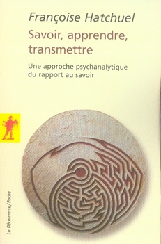 Savoir, apprendre, transmettre. Une approche psychanalytique du rapport au savoir
