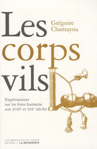 Les corps vils. Expérimenter sur les êtres humains aux XVIIIe et XIXe siècles