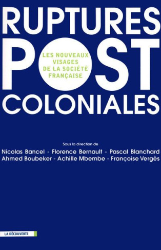 Ruptures postcoloniales. Les nouveaux visages de la société française