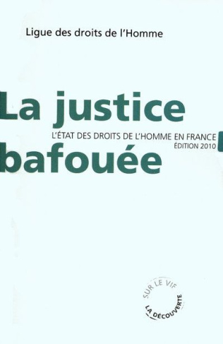 La justice bafouée. L'état des droits de l'homme en France, Edition 2010