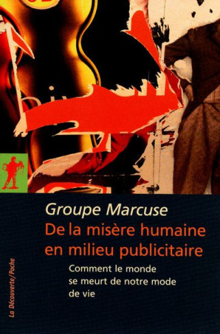 De la misère humaine en milieu publicitaire. Comment le monde se meurt de notre mode de vie