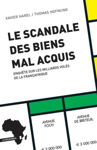Le scandale des biens mal acquis. Enquête sur les milliards volés de la Françafrique