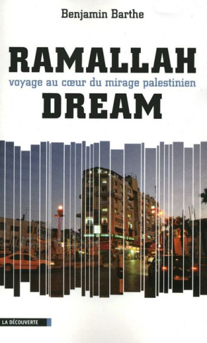 Ramallah Dream. Voyage au coeur du mirage palestinien