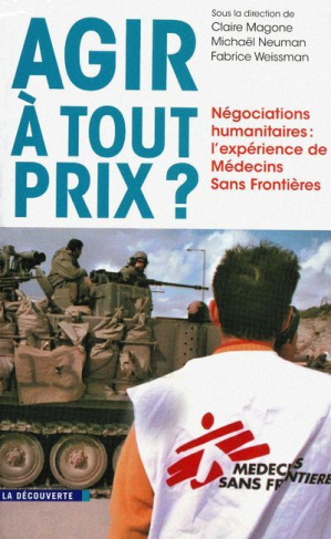 Agir à tout prix ? Négociations humanitaires : l'expérience de Médecins Sans Frontières