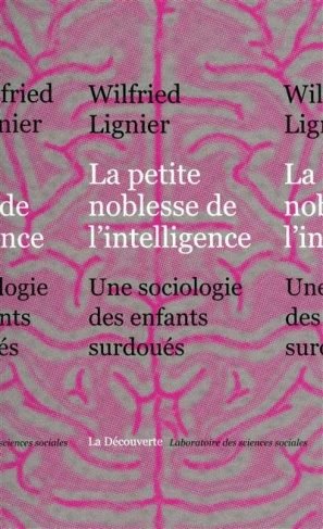 La petite noblesse de l'intelligence. Une sociologie des enfants surdoués