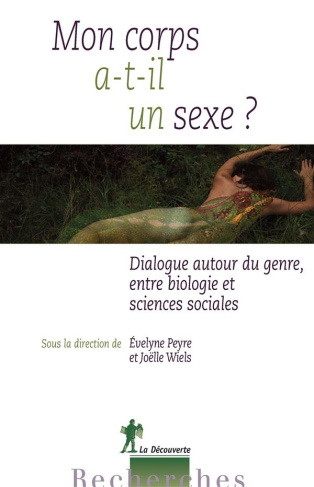 Mon corps a-t-il un sexe ? Sur le genre, dialogues entre biologies et sciences sociales