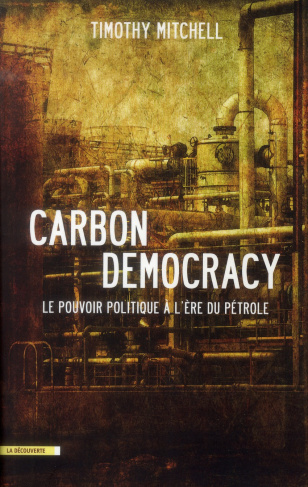 Carbon Democracy. Le pouvoir politique à l'ère du pétrole