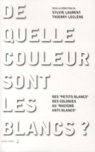 De quelle couleur sont les Blancs ? Des "petits Blancs" des colonies au "racisme anti-Blancs"