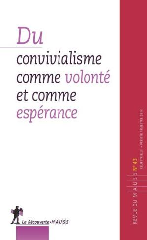 Revue du MAUSS N° 43, premier semestre 2014 : Du convivialisme comme volonté et comme espérance