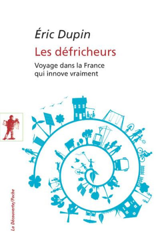 Les défricheurs. Voyage dans la France qui innove vraiment