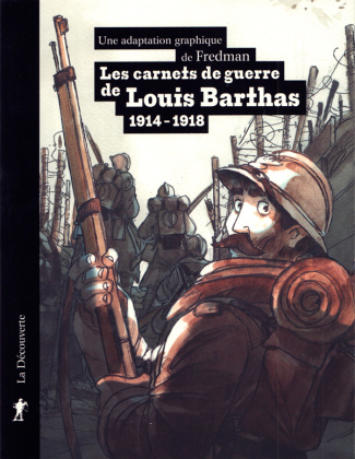 Les carnets de guerre de Louis Barthas. 1914-1918