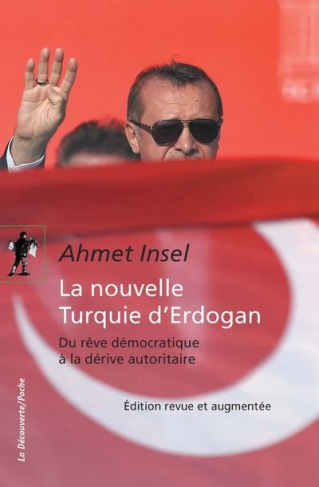 La nouvelle Turquie d'Erdogan. Du rêve démocratique à la dérive autoritaire, Edition revue et augmen