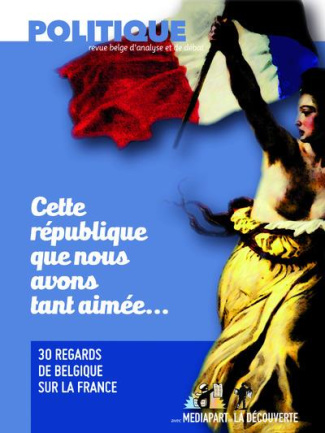 Politique N° 98-99, mars 2017 : Cette république que nous avons tant aimée... 30 regards de Belgique