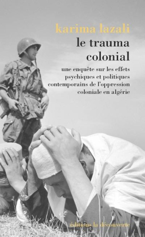 Le trauma colonial. Une enquête sur les effets psychiques et politiques contemporains de l'oppressio