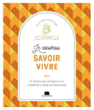 Le nouveau savoir-vivre. Les règles d'or pour bien se comporter en société