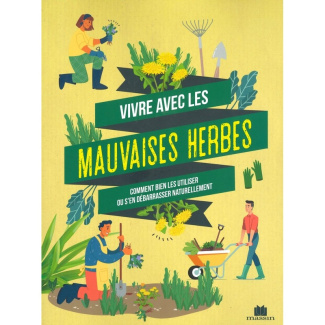 Vivre avec les mauvaises herbes - Comment bien les utiliser ou s'en débarrasser naturellement