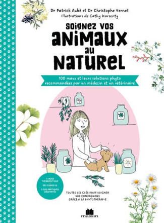 Soignez vos animaux au naturel. 100 maux et leurs solutions phyto recommandées par un médecin et un