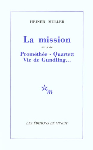La Mission. (suivi de) Prométhée. Vie de Gundling. Quartett. [Ivry-sur-Seine, Théâtre des Quartiers