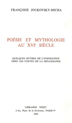 Poésie et mythologie au XVI° siècle. Quelques mythes de l'inspiration chez les poètes de la Renaissa