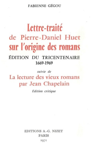 Lettre-traité de Pierre-Daniel Huet sur l'origine du romans. Suivi de La lecture des vieux romans pa