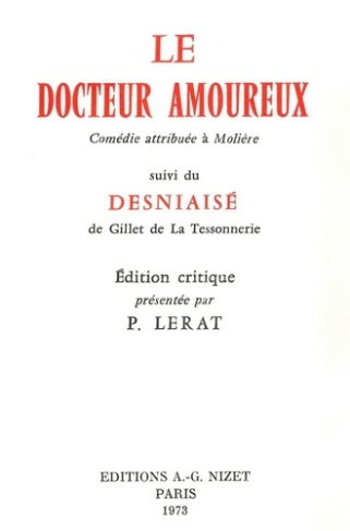 Le Docteur amoureux. Comédie attribuée à Molière, suivi du Desniaisé de Gillet de La Tessonnerie