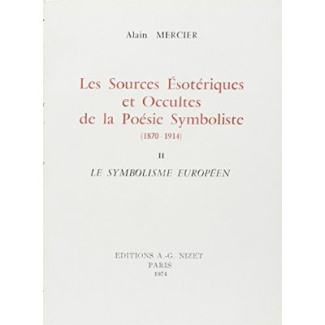 Les sources ésotériques et occultes de la poésie symboliste (1870-1914). Tome 2, Le symbolisme europ