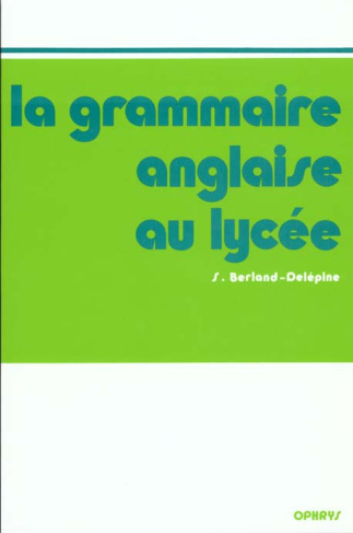 La grammaire anglaise au lycée. De la 2e au Baccalauréat