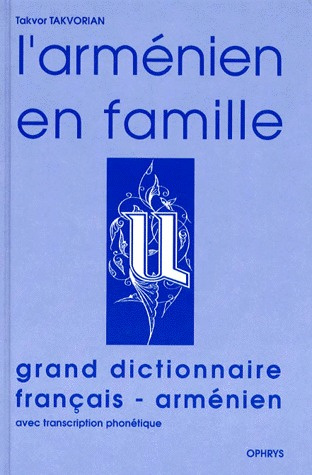 L'ARMENIEN EN FAMILLE. Grand dictionnaire français-arménien, avec transcription phonétique