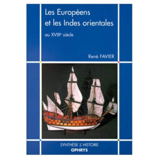LES EUROPEENS ET LES INDES ORIENTALES AU XVIIIEME SIECLE. Aspects maritimes, commerciaux et coloniau