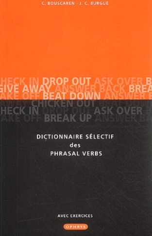 Dictionnaire sélectif des Phrasal Verbs. Avec exemples, exercices et corrigés