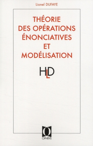 Théorie des Opérations Enonciatives et modélisation. Cheminement d'une réflexion linguistique